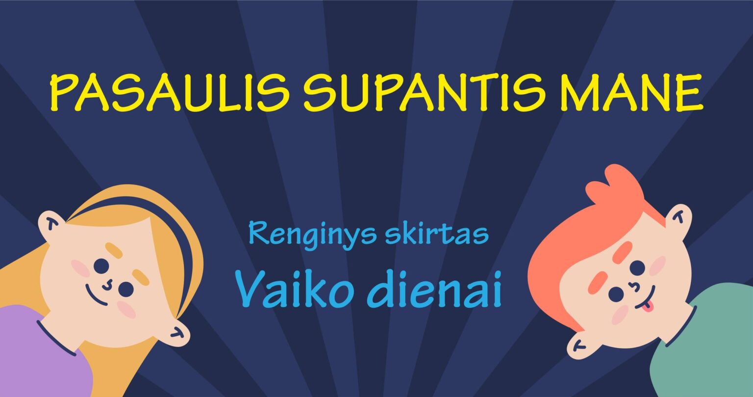 Renginys skirtas Vaiko dienai PASAULIS SUPANTIS MANE