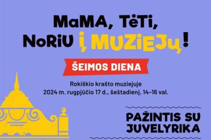 MaMA, TėTi, Noriu į MUZIEJŲ! - ŠEIMOS DIENA ROKIŠKIO KRAŠTO MUZIEJUJE